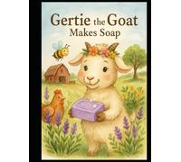 Gertie the Goat Makes Soap: A Bohemian Farmstead Tale (Gertie the Goat's Farm Adventures)