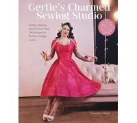 Gertie's Charmed Sewing Studio: Pattern Making and Couture-Style Techniques for Perfect Vintage Looks