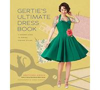 Gertie's Ultimate Dress Book: A Modern Guide to Sewing Fabulous Vintage Styles (Gertie's Sewing)