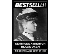 Gertrude Atherton - Black Oxen: The Bestseller of 1923