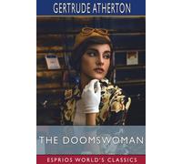 Gertrude Atherton The Doomswoman (Esprios Classics): An Historical Romance of Old Gertrude Atherton Multicolor