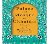 Gertrude Bell Palace & Mosque at Ukhaidir - A Study in Early Mohammadan Gertrude Bell Multicolor