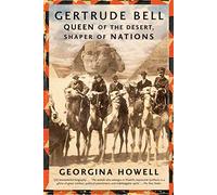 Gertrude Bell: Queen of the Desert, Shaper of Nations