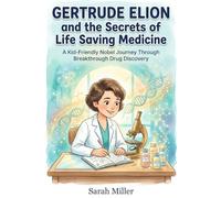 Gertrude Elion and the Secrets of Life Saving Medicine: A Kid-Friendly Nobel Journey Through Breakthrough Drug Discovery (Women In STEM)