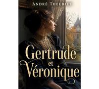 Gertrude et Véronique: de André Theuriet