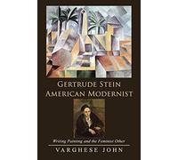 Gertrude Stein American Modernist: Writing Painting and the Feminist Other