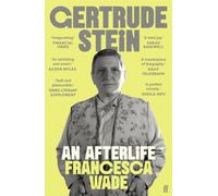 Gertrude Stein : An Afterlife - 'Strikingly accomplished . . . utterly compelling.'