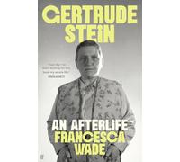 Gertrude Stein : An Afterlife - 'Strikingly accomplished . . . utterly compelling.'