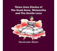 Gertrude Stein Three Lives Stories of The Good Anna, Melanctha & The Gentle Gertrude Stein Multicolor