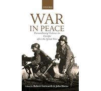 Gerwarth - War in Peace Paramilitary Violence in Europe After the Gre - J555z