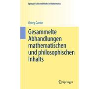 Gesammelte Abhandlungen mathematischen und philosophischen Inhalts: Mit erläuternden Anmerkungen sowie mit Ergänzungen aus dem Briefwechsel Cantor-Dedekind (Springer Collected Works in Mathematics)