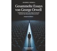 Gesammelte Essays von George Orwell: Enthält Rache ist sauer, Lear, Tolstoi und der Narr, Gedanken über die gemeine Kröte und mehr! (Grapevine edition)