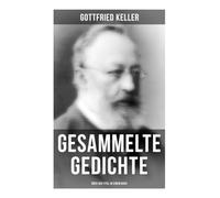 Gesammelte Gedichte (Über 350 Titel): Sonette, Aus Berlin, Jahreszeiten, Buch der Natur, Pandora, Erstes Lieben, Die Goethe-Pedanten, Von Weibern, Wanderlied, Das Leben ist doch schön!...