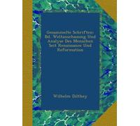 Gesammelte Schriften: Bd. Weltanschauung Und Analyse Des Menschen Seit Renaissance Und Reformation