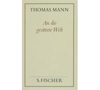 Gesammelte Werke in Einzelbänden. Frankfurter Ausgabe.: An die gesittete Welt ( Frankfurter Ausgabe): Politische Schriften und Reden im Exil