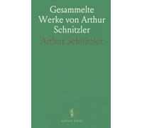 Gesammelte Werke von Arthur Schnitzler: Erste Abteilung in vier Bänden, Zweite Abteilung in fünf Bänden