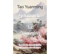 Gesammelte Werke von Tao Yuanming: Klassische Meisterwerke des pastoralen Dichters