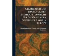 Gesangbuch Der Bischöflichen Methodistenkirche Für Die Gemeinden Deutscher Junge in Europa