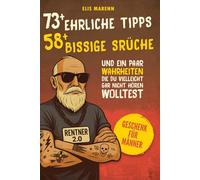 Geschenk für Männer: 73+ Ehrliche Tipps, 58+ Bissige Sprüche - Und Ein Paar Wahrheiten, Die Du Vielleicht Gar Nicht Hören Wolltest
