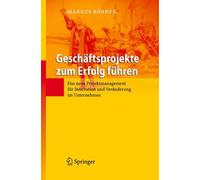 Geschftsprojekte zum Erfolg fhren: Das neue Projektmanagement f?r Innovation und