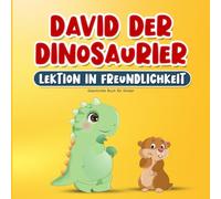 Geschichte Buch für Kinder: David der Dinosaurier Lektion in Freundlichkeit: Kinderbuch über Freundschaft, Empathie, Respekt und Mitgefühl auf Deutsch ... ab 2 Jahren | Inklusive Ausmalbilder