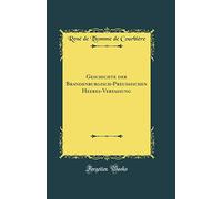 Geschichte der Brandenburgisch-Preußischen Heeres-Verfassung (Classic Reprint)
