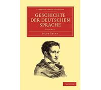 Geschichte der deutschen Sprache: Vol. 1: Volume 1 (Cambridge Library Collection - Linguistics)