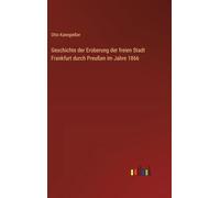 Geschichte der Eroberung der freien Stadt Frankfurt durch Preußen im Jahre 1866