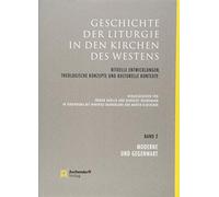 Geschichte der Liturgie in den Kirchen des Westens: Rituelle Entwicklungen, theologische Konzepte und kulturelle Kontexte. Band 2: Moderne und Gegenwart