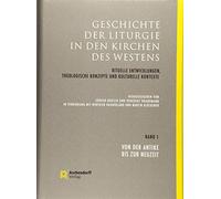 Geschichte der Liturgie in den Kirchen des Westens: Rituelle Entwicklungen, theologische Konzepte und kulturelle Kontexte. Band 1: Von der Antike bis zur Neuzeit