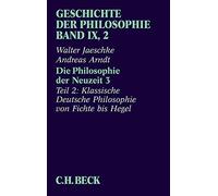 Geschichte der Philosophie Bd. 9/2: Die Philosophie der Neuzeit 3: Zweiter Teil: Klassische Deutsche Philosophie von Fichte bis Hegel