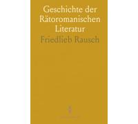 Geschichte der Rätoromanischen Literatur: Entwicklung, Sprache und Figurenwelt vom Ursprung bis zur Rezeption
