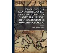 Geschichte der Slawenapostel Cyrill und Method, und der slawischen Liturgie. Codex legendarum et monumentorum, etc