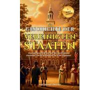 Geschichte Der Vereinigten Staaten Von Amerika: Eine umfassende Reise durch die amerikanische Geschichte von der Kolonialzeit bis in die Gegenwart ... Wahrzeichen: 2 (History Bridge Kollektion)