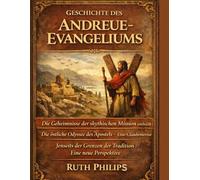 GESCHICHTE DES ANDREUE-EVANGELIUMS:: DIE GEHEIMNISSE DER SKYTHISCHEN MISSION ENTHÜLLT: DIE ÖSTLICHE ODYSSEE DES APOSTELS - EINE GLAUBENSREISE JENSEITS DER Grenzen DER TRADITION: EINE NEUE PERSPEKTIVE