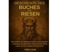 GESCHICHTE DES BUCHES DER RIESEN: Alte Schriften der gefallenen Engel und der Nephilim - Enthüllung der gelöschten Testamente der Söhne Gottes und ihrer hybriden Nachkommen