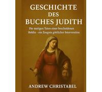 GESCHICHTE DES BUCHES JUDITH: Die mutigen Taten einer bescheidenen Heldin - ein Zeugnis göttlicher Intervention
