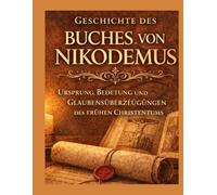 Geschichte des Buches Nikodemus: Ursprünge, Bedeutung und Glaubensvorstellungen des frühen Christentums