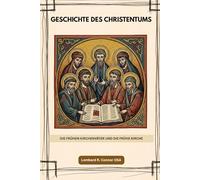 Geschichte des Christentums: Die frühen Kirchenväter und die frühe Kirche (Die Kirchenväter und die frühe Kirche Serie)