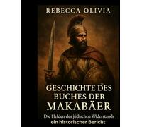 Geschichte des Makkabäerbuchs: Die Helden des jüdischen Widerstands - ein historischer Bericht