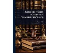 Geschichte des römischen Criminalprocesses.