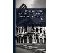 Geschichte Des Römischen Rechts Im Mittelalter, Volume 4...