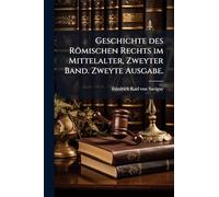 Geschichte des Römischen Rechts im Mittelalter, Zweyter Band. Zweyte Ausgabe.