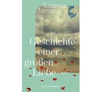 Geschichte einer großen Liebe: Berührende Liebesgeschichte über Verlust, Hoffnung und persönliche Reife | Italienische Bestsellerautorin