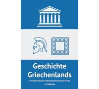 Geschichte Griechenlands: Von Mykene über die hellenistische Welt bis in die Neuzeit