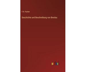 Geschichte und Beschreibung von Breslau
