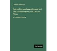 Geschichte vom braven Kasperl und dem schönen Annerl; und Die drei Nüsse: in Großdruckschrift