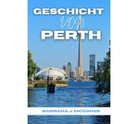 Geschichte Von Perth: Die unerzählte Geschichte einer Stadt zwischen zwei Welten