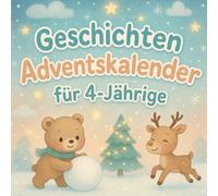 Geschichten-Adventskalender für 4-Jährige: 24 liebevolle Weihnachtsgeschichten zum Vorlesen & Träumen - Ein zauberhafter Adventskalender voller Magie, Freundschaft und Lachen für Kinder ab 4 Jahren