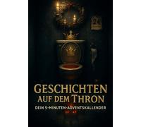 Geschichten auf dem Thron - Der etwas andere Adventskalender: 24 düstere, skurrile & witzig-gruselige Kurzgeschichten für Erwachsene - Schwarzhumor ... auf dem stillsten Ort der Welt